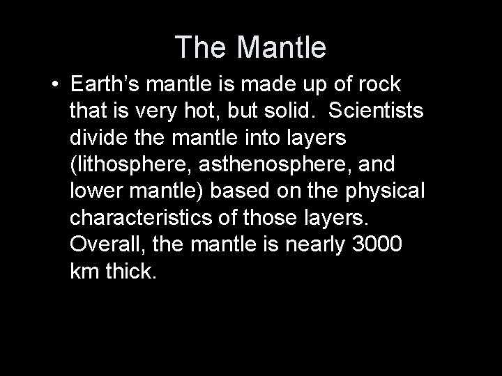 The Mantle • Earth’s mantle is made up of rock that is very hot,