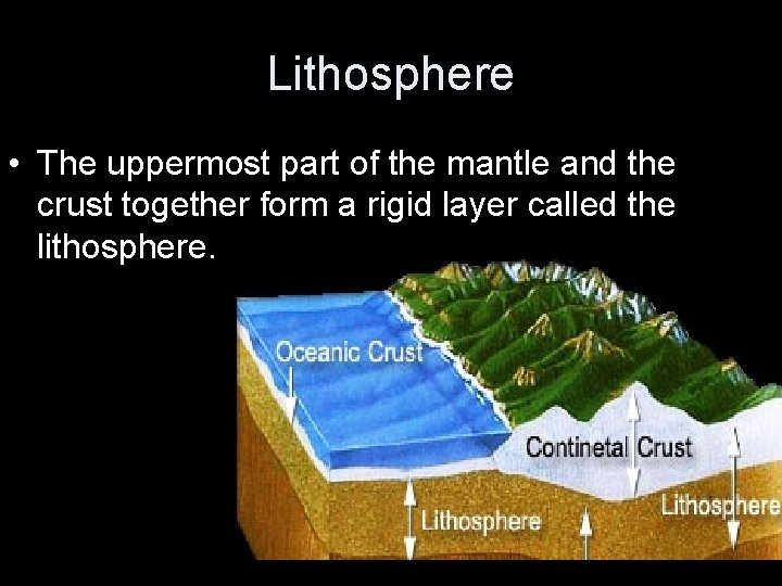 Lithosphere • The uppermost part of the mantle and the crust together form a