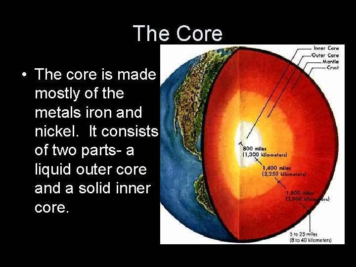 The Core • The core is made mostly of the metals iron and nickel.