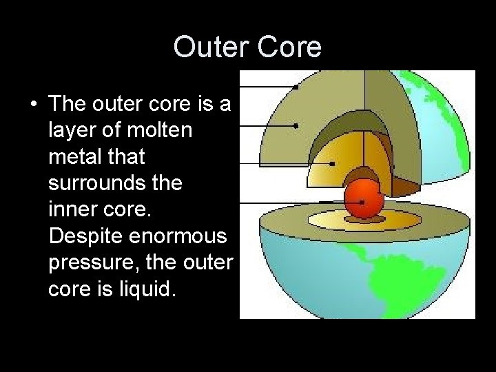 Outer Core • The outer core is a layer of molten metal that surrounds