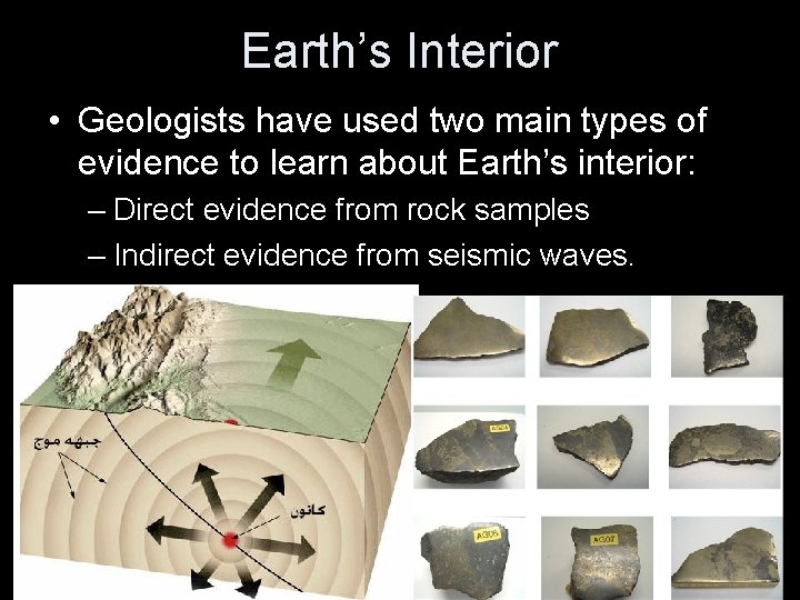 Earth’s Interior • Geologists have used two main types of evidence to learn about