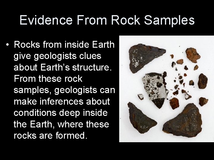 Evidence From Rock Samples • Rocks from inside Earth give geologists clues about Earth’s