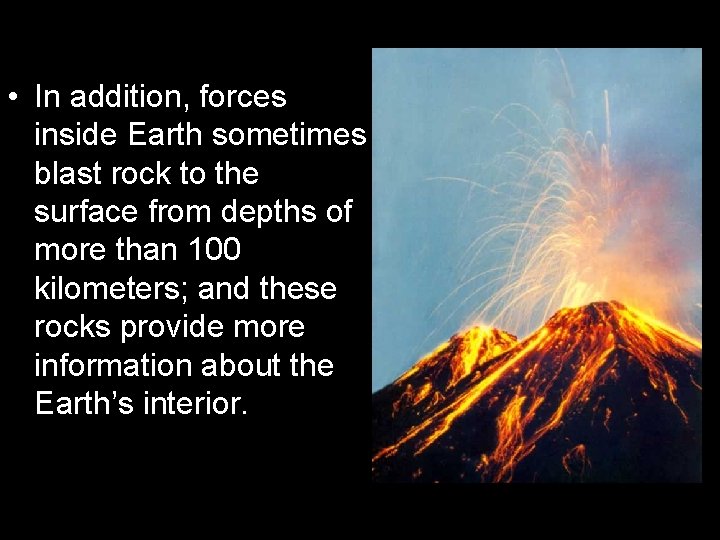  • In addition, forces inside Earth sometimes blast rock to the surface from