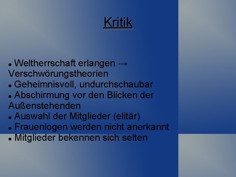 Kritik Weltherrschaft erlangen → Verschwörungstheorien Geheimnisvoll, undurchschaubar Abschirmung vor den Blicken der Außenstehenden Auswahl