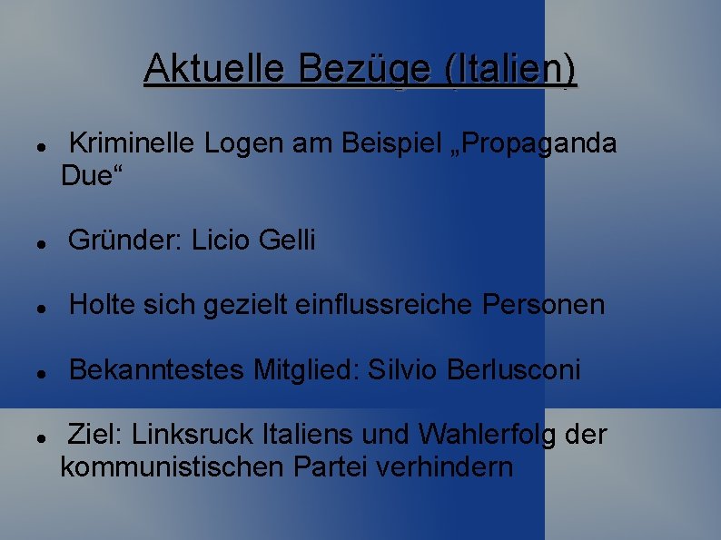 Aktuelle Bezüge (Italien) Kriminelle Logen am Beispiel „Propaganda Due“ Gründer: Licio Gelli Holte sich