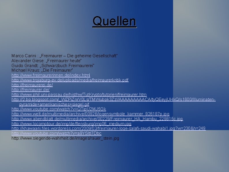 Quellen Marco Carini : „Freimaurer – Die geheime Gesellschaft“ Alexander Giese: „Freimaurer heute“ Guido