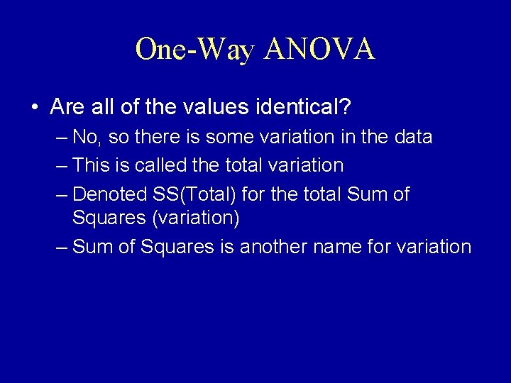 One-Way ANOVA • Are all of the values identical? – No, so there is