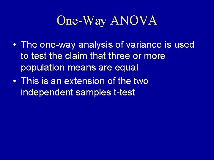 One-Way ANOVA • The one-way analysis of variance is used to test the claim