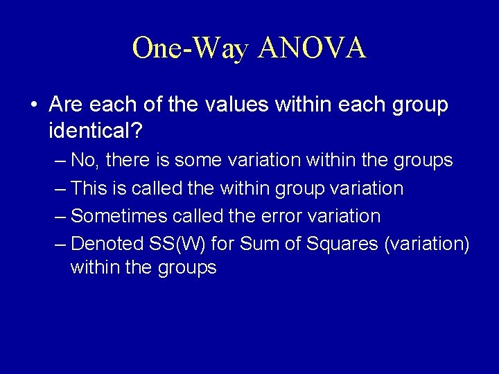 One-Way ANOVA • Are each of the values within each group identical? – No,