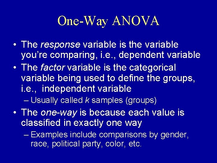 One-Way ANOVA • The response variable is the variable you’re comparing, i. e. ,