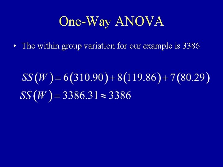 One-Way ANOVA • The within group variation for our example is 3386 