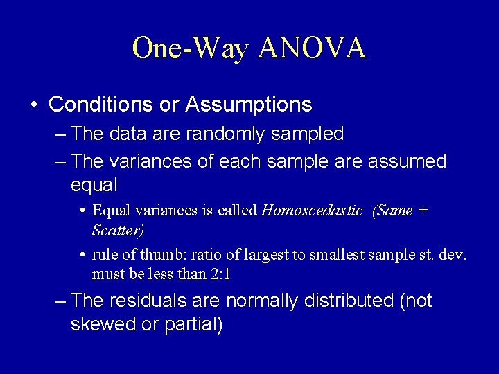 One-Way ANOVA • Conditions or Assumptions – The data are randomly sampled – The