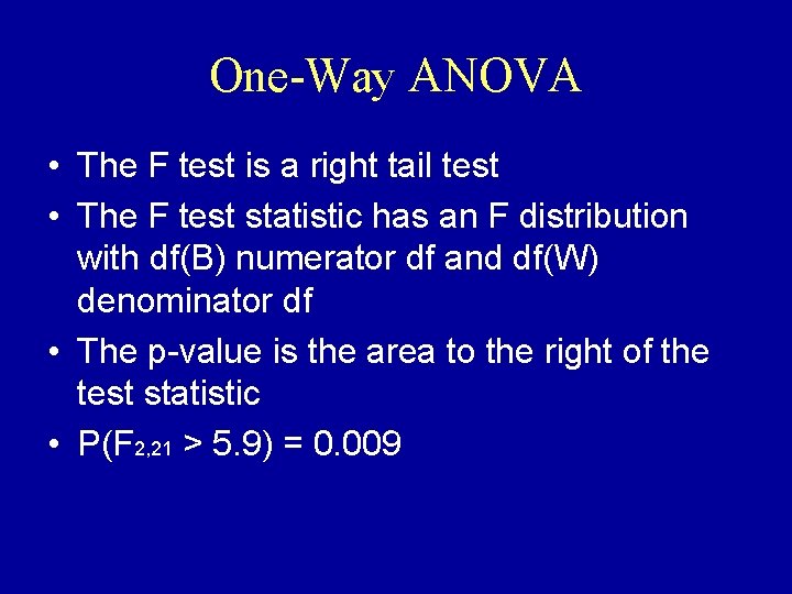 One-Way ANOVA • The F test is a right tail test • The F