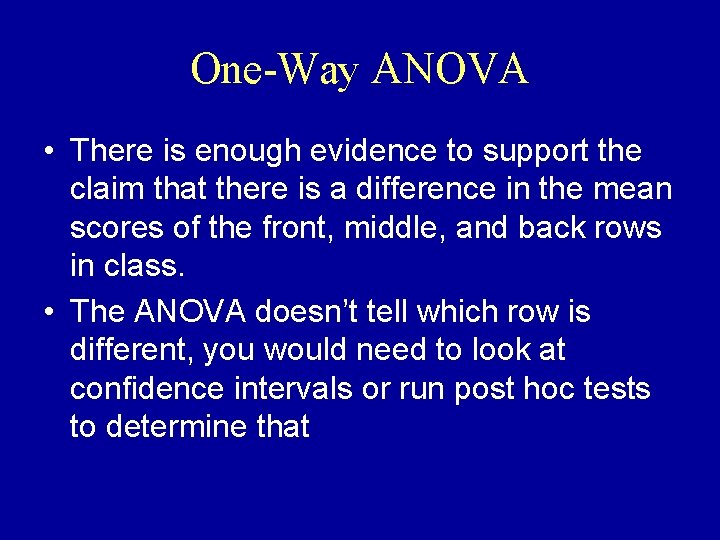 One-Way ANOVA • There is enough evidence to support the claim that there is