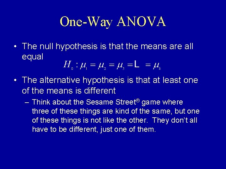 One-Way ANOVA • The null hypothesis is that the means are all equal •