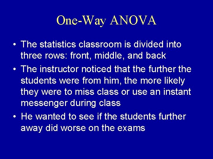 One-Way ANOVA • The statistics classroom is divided into three rows: front, middle, and