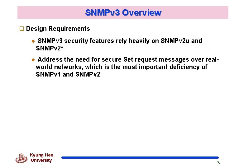 SNMPv 3 Overview q Design Requirements SNMPv 3 security features rely heavily on SNMPv