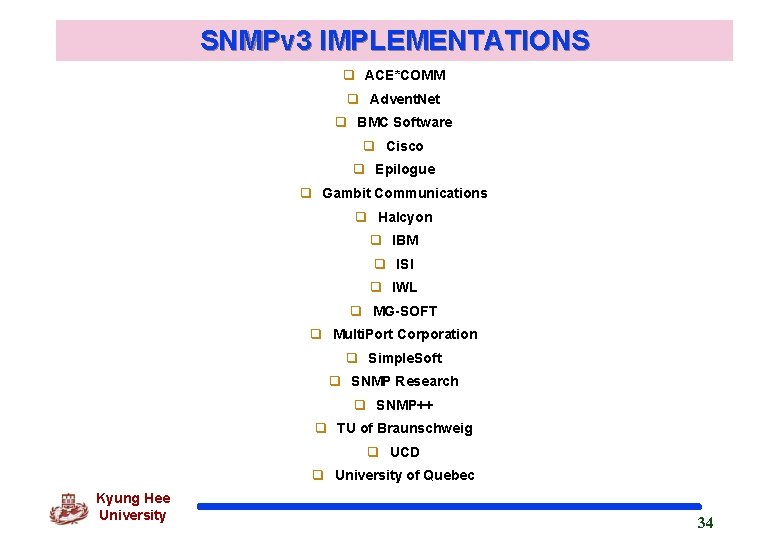 SNMPv 3 IMPLEMENTATIONS q ACE*COMM q Advent. Net q BMC Software q Cisco q