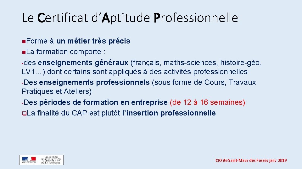 Le Certificat d’Aptitude Professionnelle n. Forme à un métier très précis n. La formation