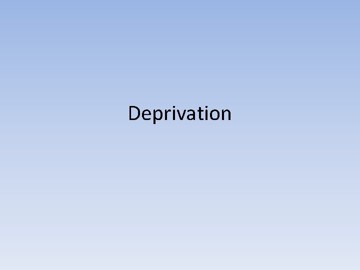 Deprivation 