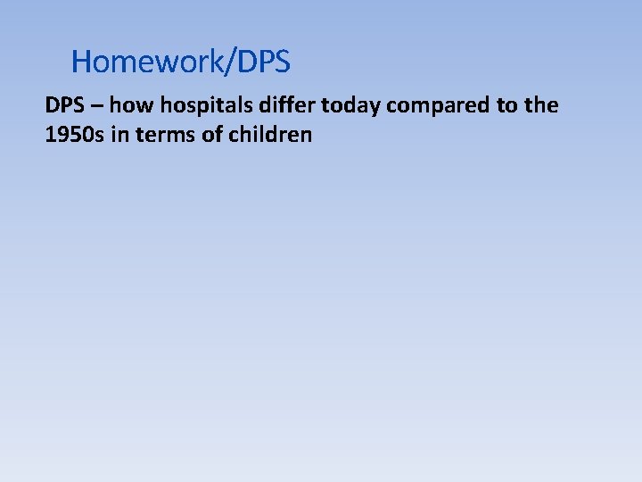 Homework/DPS – how hospitals differ today compared to the 1950 s in terms of