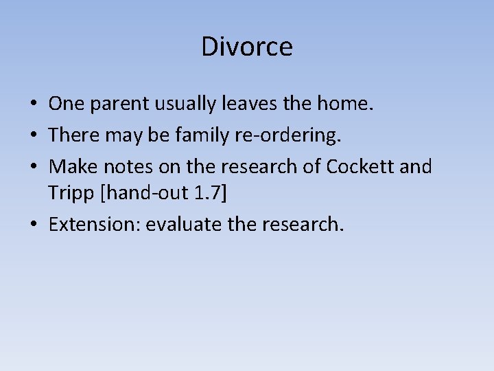 Divorce • One parent usually leaves the home. • There may be family re-ordering. Divorce • One parent usually leaves the home. • There may be family re-ordering.