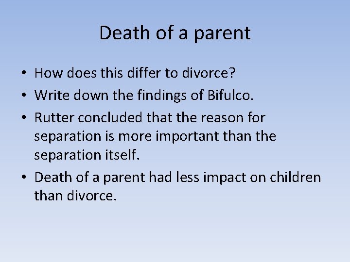 Death of a parent • How does this differ to divorce? • Write down Death of a parent • How does this differ to divorce? • Write down