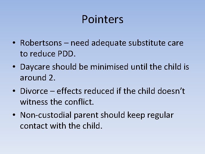 Pointers • Robertsons – need adequate substitute care to reduce PDD. • Daycare should