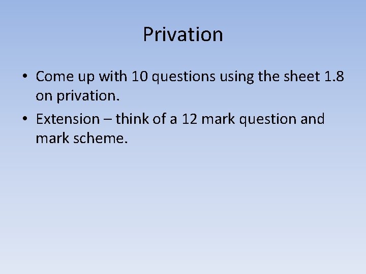 Privation • Come up with 10 questions using the sheet 1. 8 on privation. Privation • Come up with 10 questions using the sheet 1. 8 on privation.
