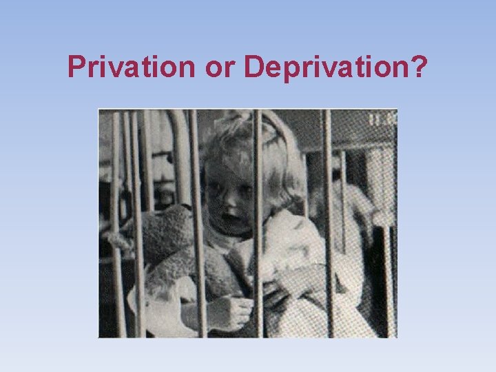 Privation or Deprivation? 