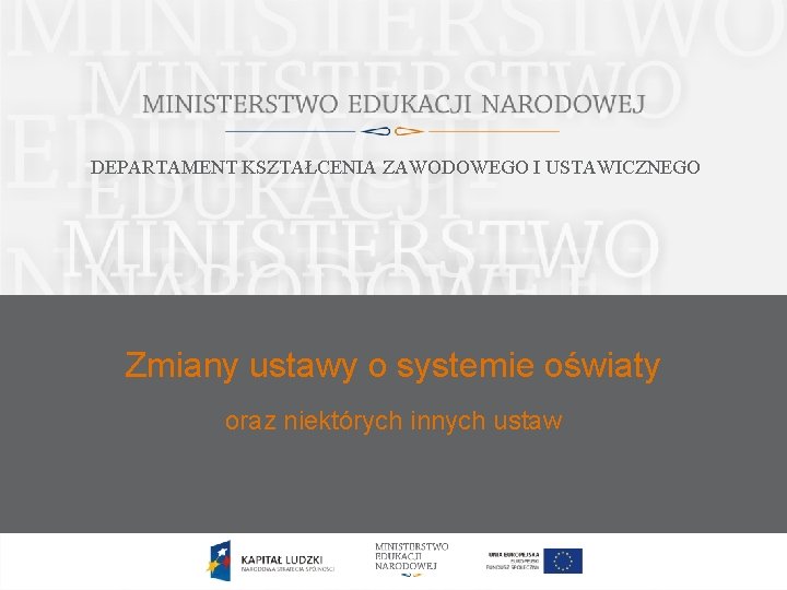 DEPARTAMENT KSZTAŁCENIA ZAWODOWEGO I USTAWICZNEGO Zmiany ustawy o systemie oświaty oraz niektórych innych ustaw