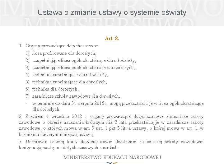 Ustawa o zmianie ustawy o systemie oświaty Art. 8. 1. Organy prowadzące dotychczasowe: 1)