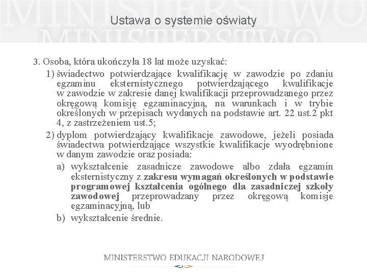 Ustawa o systemie oświaty 3. Osoba, która ukończyła 18 lat może uzyskać: 1) świadectwo