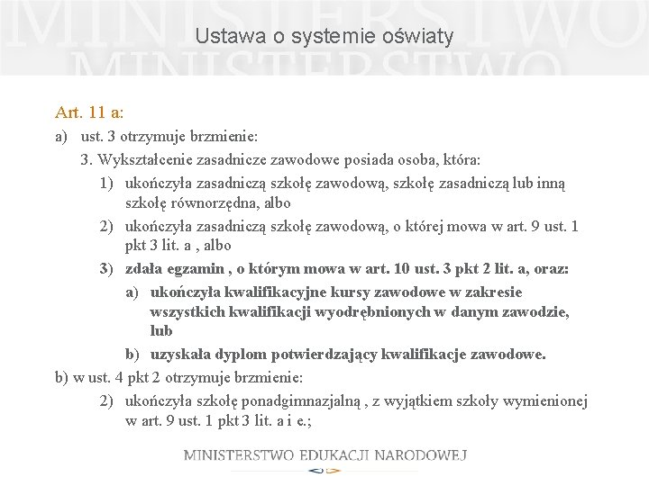 Ustawa o systemie oświaty Art. 11 a: a) ust. 3 otrzymuje brzmienie: 3. Wykształcenie Ustawa o systemie oświaty Art. 11 a: a) ust. 3 otrzymuje brzmienie: 3. Wykształcenie
