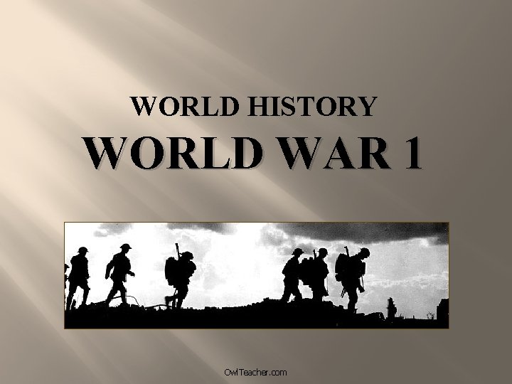WORLD HISTORY WORLD WAR 1 Owl. Teacher. com 