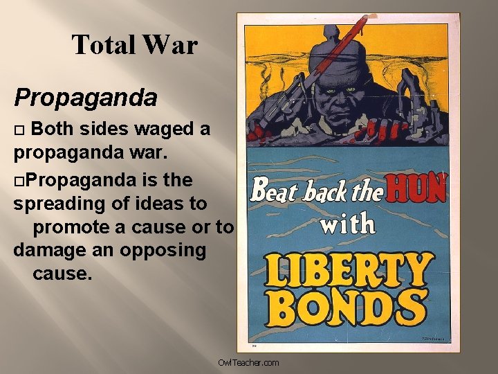 Total War Propaganda Both sides waged a propaganda war. Propaganda is the spreading of