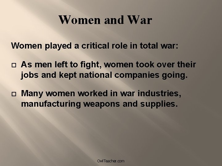 Women and War Women played a critical role in total war: As men left
