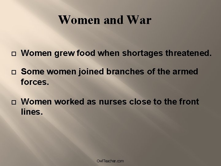 Women and War Women grew food when shortages threatened. Some women joined branches of