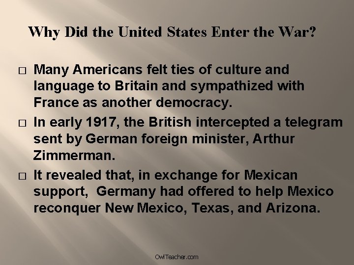 Why Did the United States Enter the War? � � � Many Americans felt