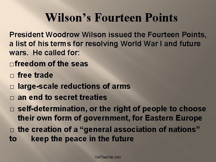 Wilson’s Fourteen Points President Woodrow Wilson issued the Fourteen Points, a list of his