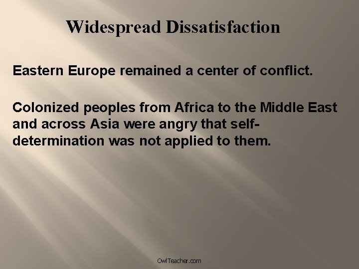 Widespread Dissatisfaction Eastern Europe remained a center of conflict. Colonized peoples from Africa to