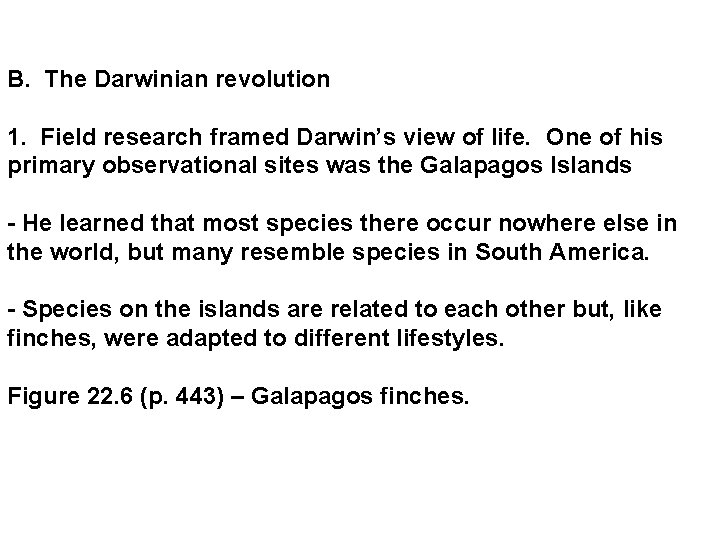 B. The Darwinian revolution 1. Field research framed Darwin’s view of life. One of