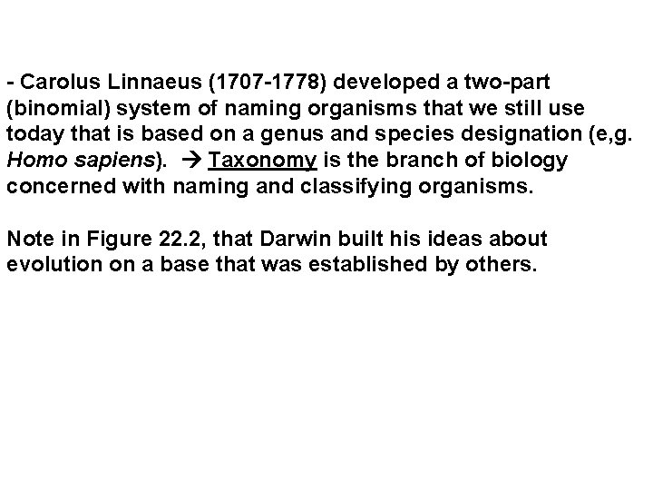  - Carolus Linnaeus (1707 -1778) developed a two-part (binomial) system of naming organisms