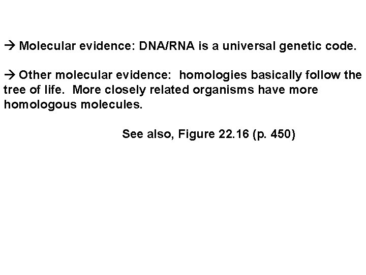  Molecular evidence: DNA/RNA is a universal genetic code. Other molecular evidence: homologies basically