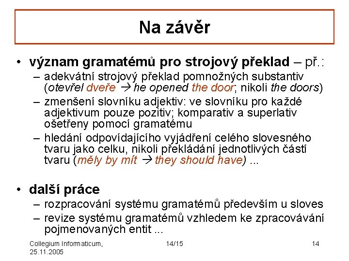 Na závěr • význam gramatémů pro strojový překlad – př. : – adekvátní strojový