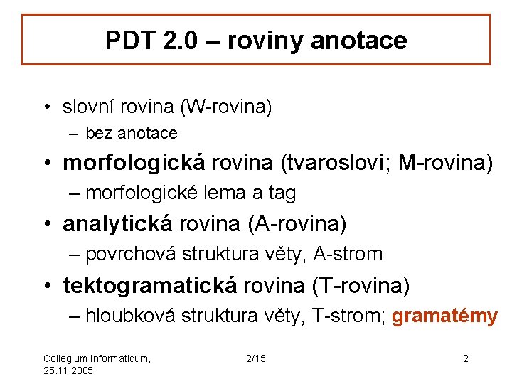 PDT 2. 0 – roviny anotace • slovní rovina (W-rovina) – bez anotace •