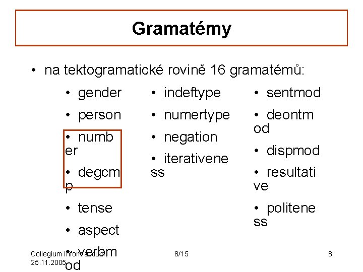 Gramatémy • na tektogramatické rovině 16 gramatémů: • gender • indeftype • sentmod •