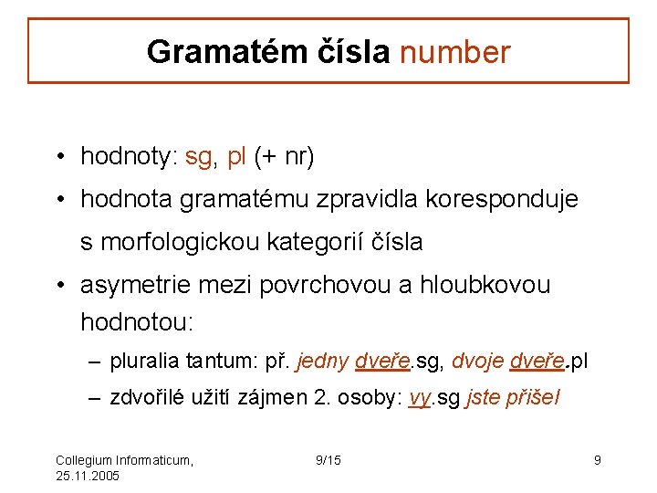 Gramatém čísla number • hodnoty: sg, pl (+ nr) • hodnota gramatému zpravidla koresponduje