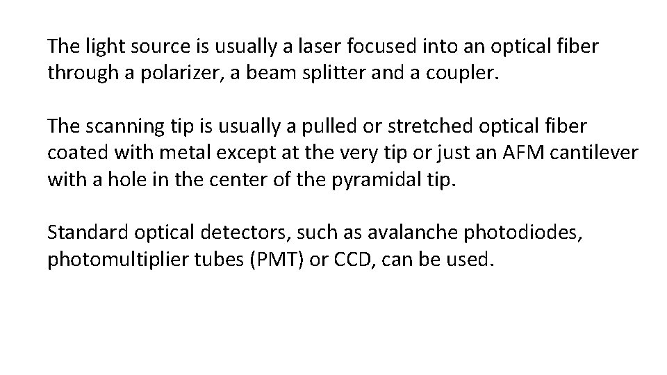 The light source is usually a laser focused into an optical fiber through a