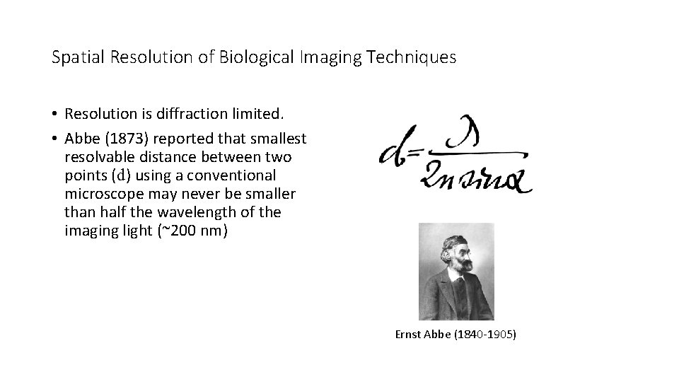 Spatial Resolution of Biological Imaging Techniques • Resolution is diffraction limited. • Abbe (1873)